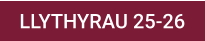 LLYTHYRAU 25-26