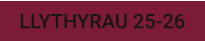 LLYTHYRAU 25-26