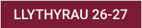 LLYTHYRAU 26-27
