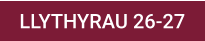 LLYTHYRAU 26-27